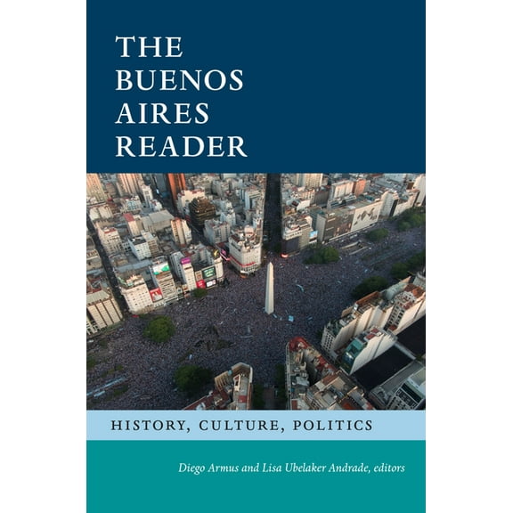 Latin America Readers The Buenos Aires Reader: History, Culture, Politics, (Hardcover)