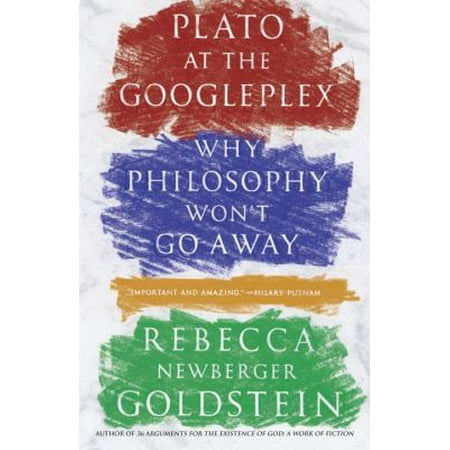 Plato at the Googleplex: Why Philosophy Won't Go Away
