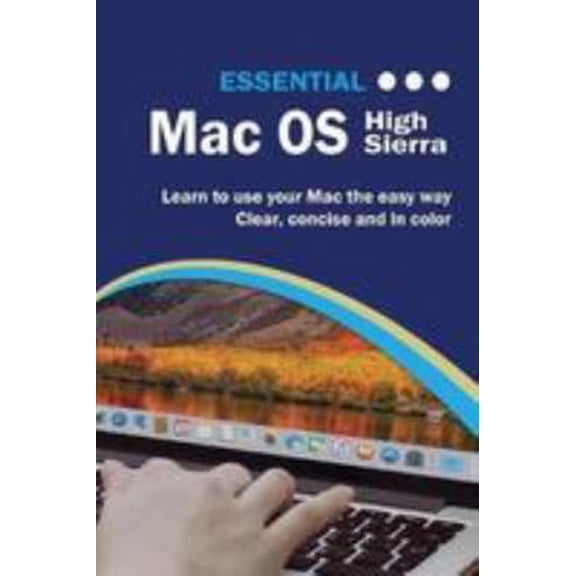 Pre-Owned Essential Macos High Sierra Edition: The Illustrated Guide to Using Your Mac (Paperback) 1911174398 9781911174394