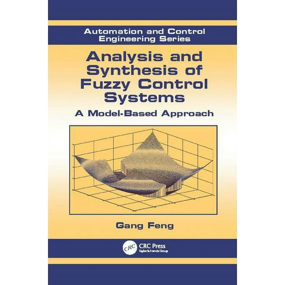 Automation and Control Engineering Analysis and Synthesis of Fuzzy Control Systems: A Model-Based Approach, Book 37, (Paperback)