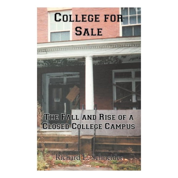 College for Sale: The Fall and Rise of a Closed College Campus, (Paperback)