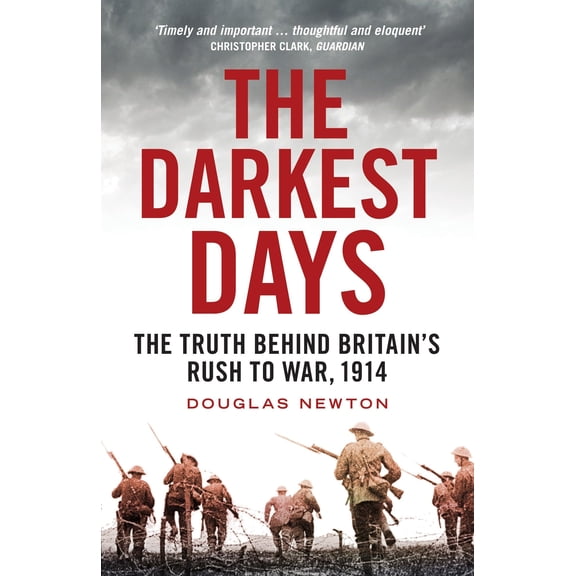 Pre-Owned The Darkest Days: The Truth Behind Britain's Rush to War, 1914 (Paperback) 1781688168 9781781688168