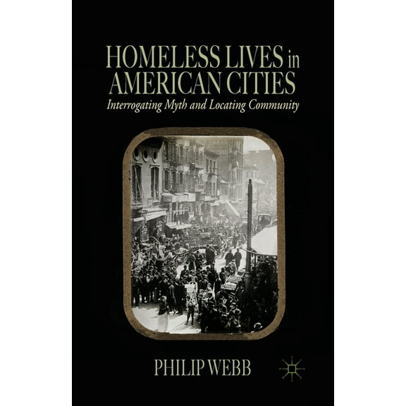 Homeless Lives in American Cities: Interrogating Myth and Locating Community, (Paperback)