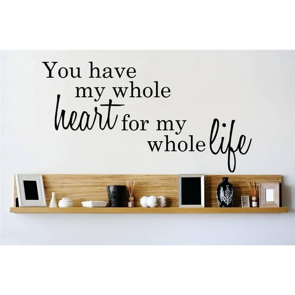 Custom Designs You Have My Whole Hefor My Whole Life Quote Home 14x30"