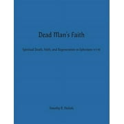 Dead Man's Faith : Spiritual Death, Faith, and Regeneration in Ephesians 2:1-10