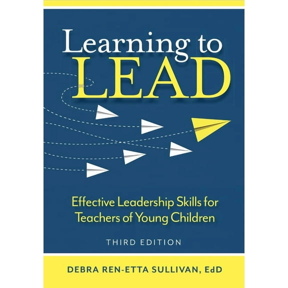 Learning to Lead: Effective Leadership Skills for Teachers of Young Children, (Paperback)