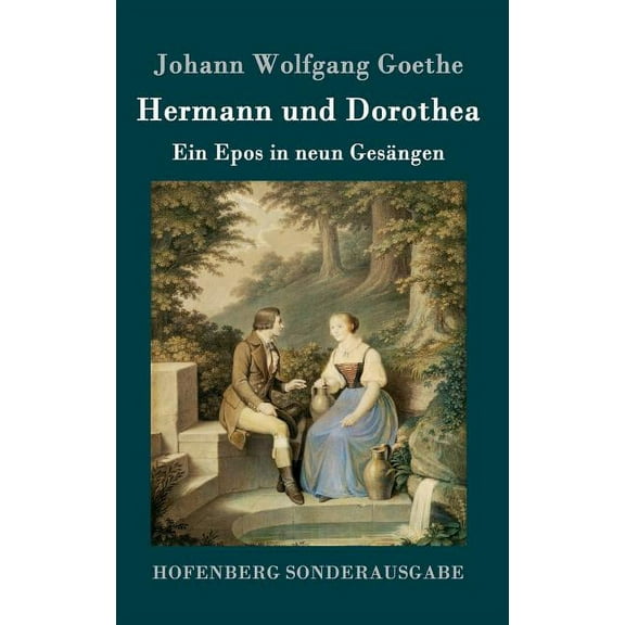 Hermann und Dorothea: Ein Epos in neun Gesängen (Hardcover)