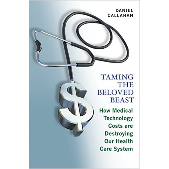 Pre-Owned Taming the Beloved Beast: How Medical Technology Costs Are Destroying Our Health Care System, 9780691142364, 069114236X, Hardcover, 1 edition