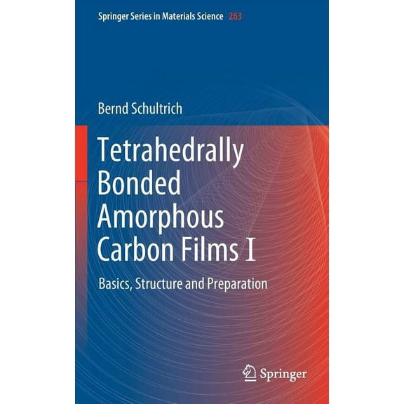 Springer Materials Science Tetrahedrally Bonded Amorphous Carbon Films I: Basics, Structure and Preparation, Book 263, (Hardcover)