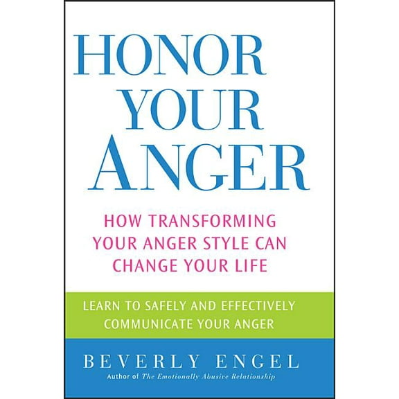 Honor Your Anger: How Transforming Your Anger Style Can Change Your Life, (Paperback)