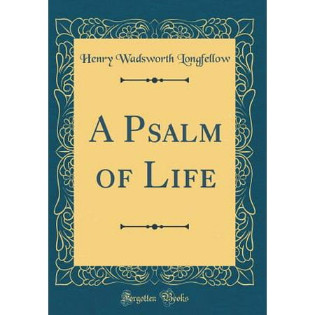 A Psalm of Life (Classic Reprint) (Hardcover) - Walmart.com
