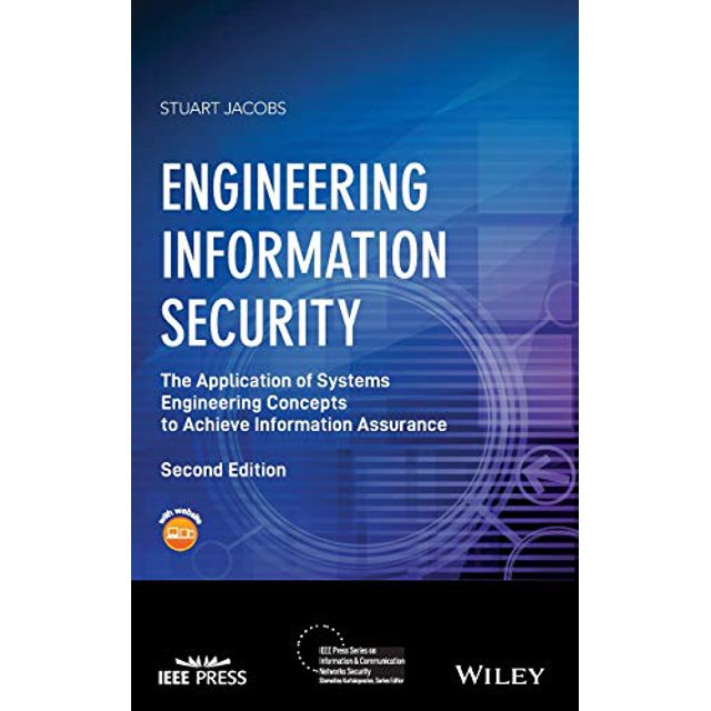 Engineering Information Security: The Application of Systems Engineering Concepts to Achieve Information Assurance (IEEE Press Series on Information and Communication Networks Security)
