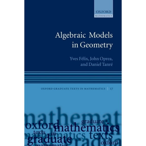 Oxford Graduate Texts in Mathematics Algebraic Models in Geometry, Book 17, (Paperback)