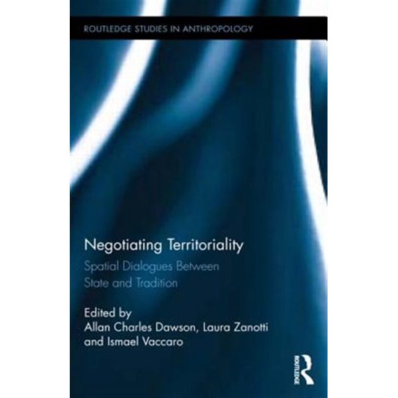 Pre-Owned Routledge Studies in Anthropology Negotiating Territoriality: Spatial Dialogues Between State and Tradition, Book 17, (Hardcover)