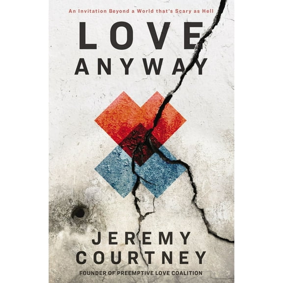 Love Anyway: An Invitation Beyond a World That's Scary as Hell, (Paperback)