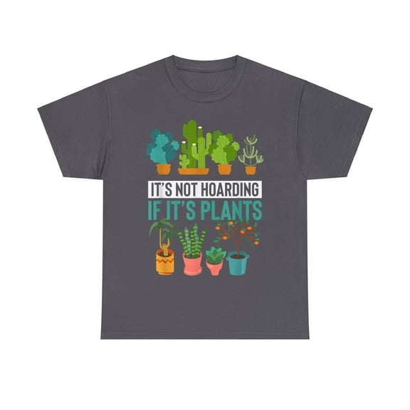 "It's Not Hoarding If It's Plants" Gardener T-Shirt