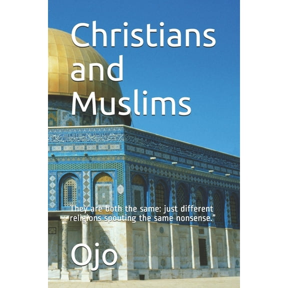 Christianity Today Christians and Muslims: They are both the same: just different religions spouting the same nonsense.", (Paperback)