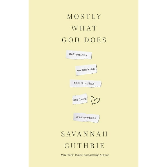 Mostly What God Does: Reflections on Seeking and Finding His Love Everywhere (Hardcover)