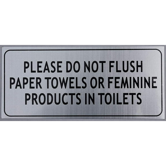 Please DO NOT Flush Paper Towels OR Feminine Products in Toilet Sign (Silver Color, 4X9 INCH, Rust Free)