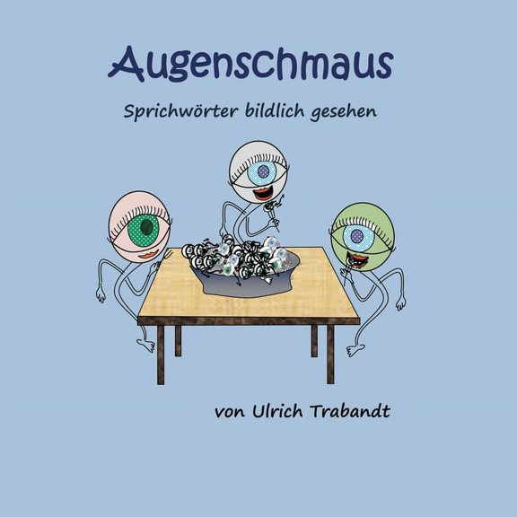 Augenschmaus: SprichwÃ¶rter bildlich gesehen, (Paperback)