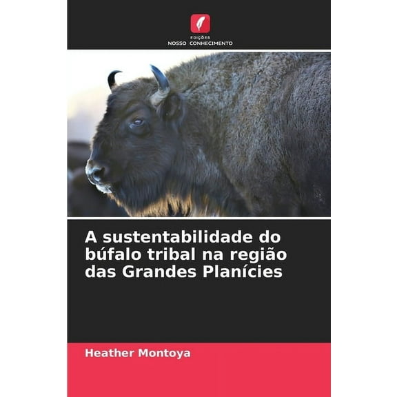 A sustentabilidade do búfalo tribal na região das Grandes PlanÃÂcies, (Paperback)