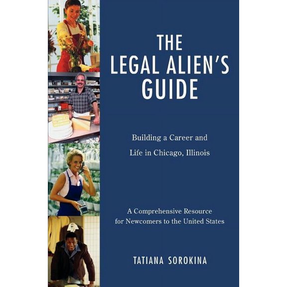 The Legal Alien's Guide: Building a Career and Life in Chicago, Illinois, (Paperback)