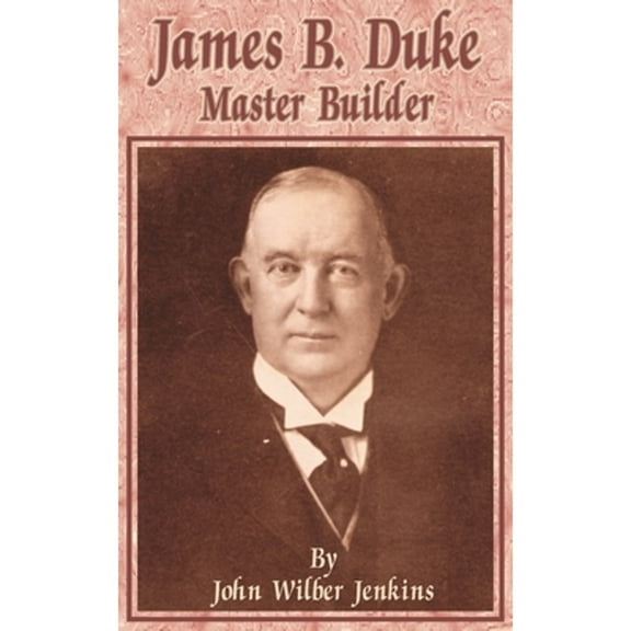 James B Duke: Master Builder (Paperback)