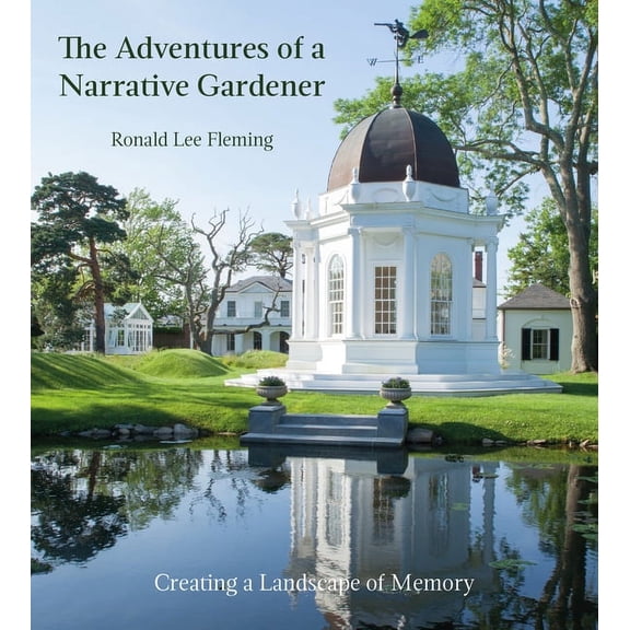 The Adventures of a Narrative Gardener: Creating a Landscape of Memory, (Hardcover)