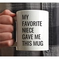 thumbnail image 3 of CTDream 11oz. Funny Coffee Mug Gag Gift, My Favorite Niece Gave Me This Mug, 1-Pack, Aunt Uncle Birthday Christmas Sarcastic Humor Gift Ideas, 3 of 7