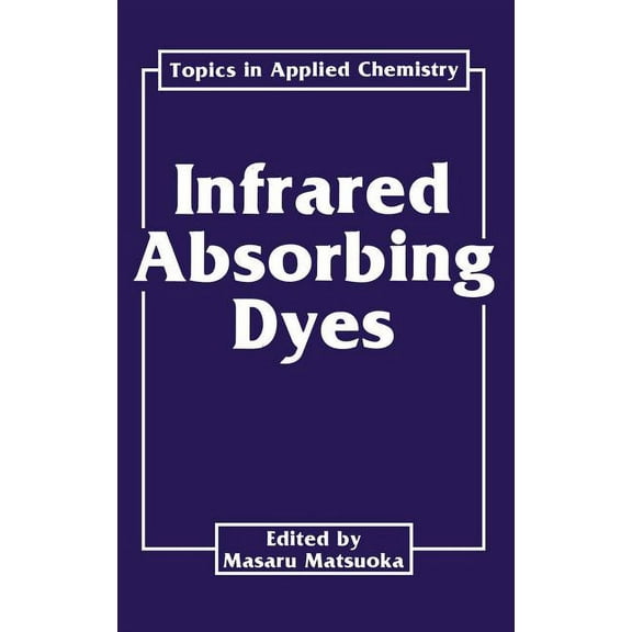 Topics in Applied Chemistry Infrared Absorbing Dyes, (Hardcover)