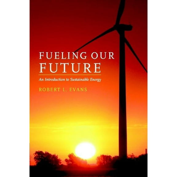 Fueling Our Future: An Introduction to Sustainable Energy, (Paperback)