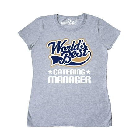 Worlds Best Catering Manager Women's T-Shirt (Best Shoes To Wear For Catering)