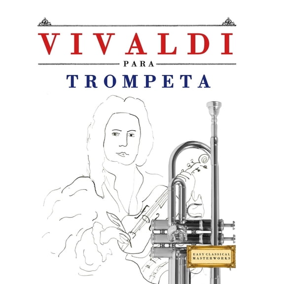 Vivaldi para Trompeta: 10 Piezas Fáciles para Trompeta Libro para Principiantes, (Paperback)