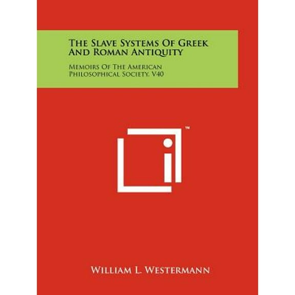 The Slave Systems Of Greek And Roman Antiquity : Memoirs Of The American Philosophical Society, V40