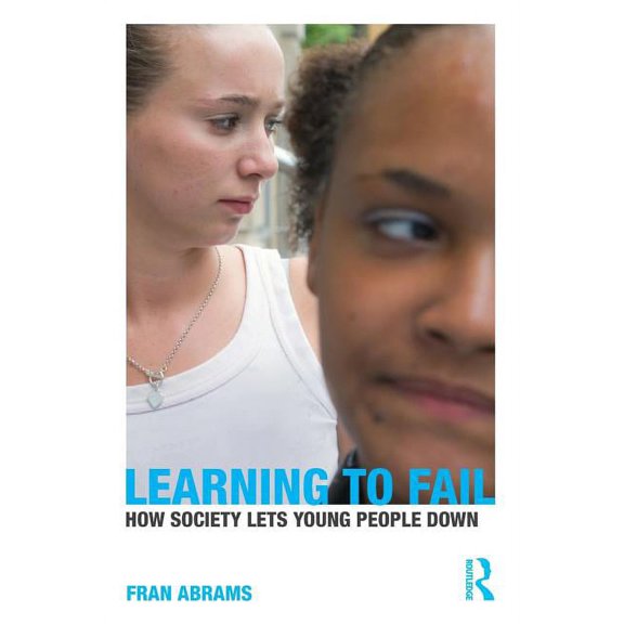 Learning to Fail: How Society Lets Young People Down, (Paperback)