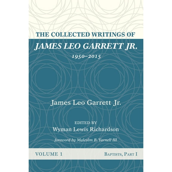 The Collected Writings of James Leo Garrett Jr., 1950-2015 (Paperback)
