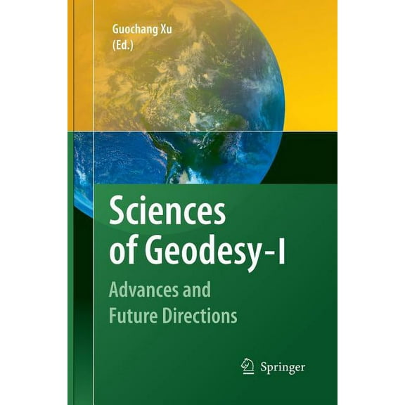 Sciences of Geodesy - I: Advances and Future Directions, (Paperback)