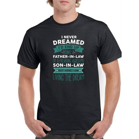 Father In Law Living The Dream T-Shirt Men -GoatDeals Designs, Male Small