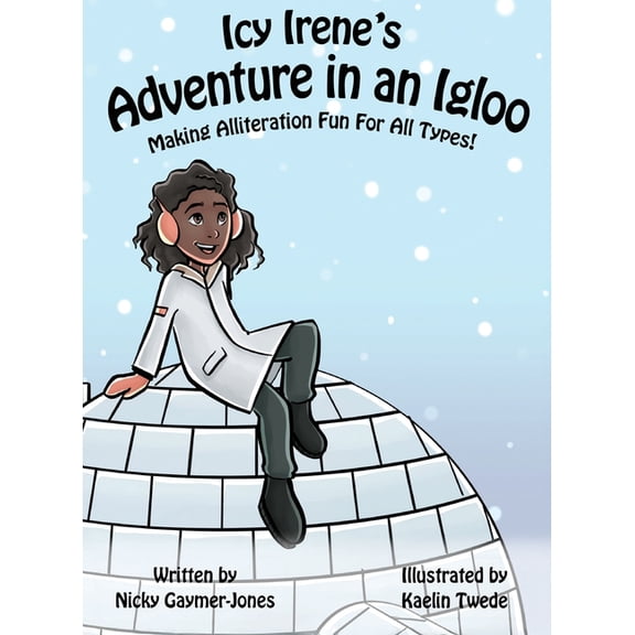 Icy Irene's Adventure in an Igloo: Books for Early Readers, Making Alliteration Fun!, (Hardcover)