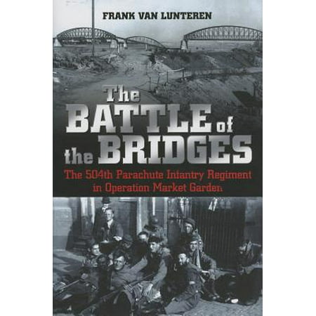 The Battle of the Bridges : The 504th Parachute Infantry Regiment in Operation Market (Best Bridge Camera On The Market)