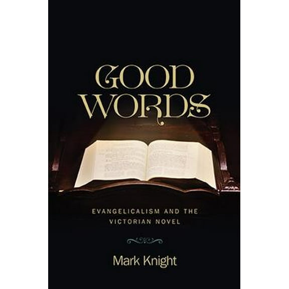 Literature, Religion, & Postsecular Stud: Good Words : Evangelicalism and the Victorian Novel (Hardcover)