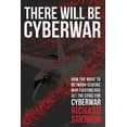 thumbnail image 1 of Pre-Owned There Will Be Cyberwar: How The Move To Network-Centric War Fighting Has Set The Stage For Cyberwar (Paperback) 0985460784 9780985460785, 1 of 1