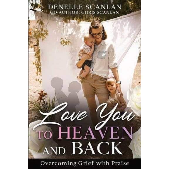 Love You to Heaven and Back: Overcoming Grief with Praise, (Paperback)
