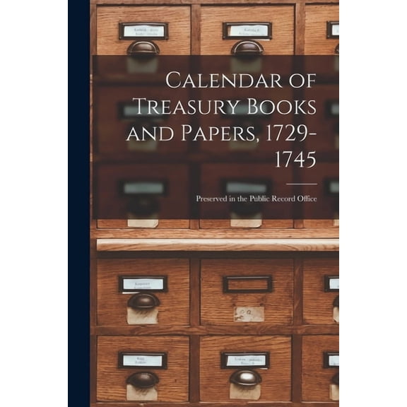 Calendar of Treasury Books and Papers, 1729-1745 : Preserved in the Public Record Office (Paperback)