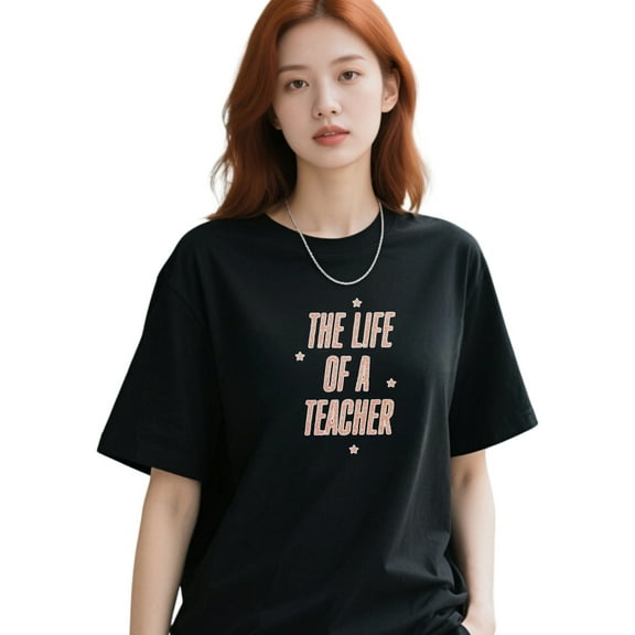 The Life Of A Teacher T-Shirt – Funny Educator Tee
