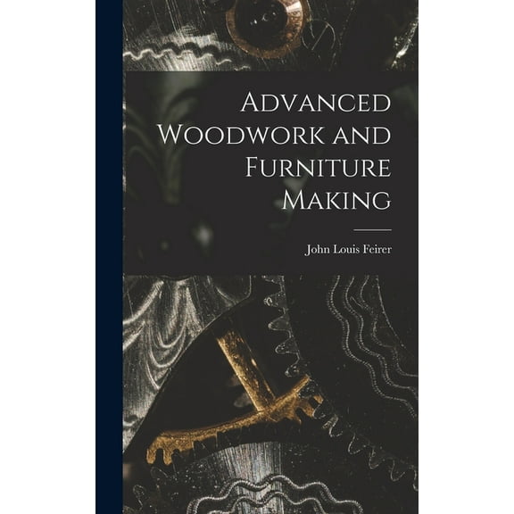 Advanced Woodwork and Furniture Making, (Hardcover)