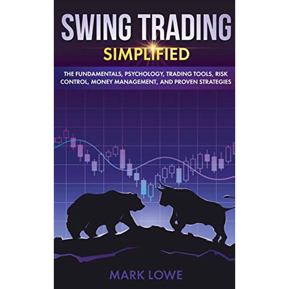 Swing Trading: Simplified - The Fundamentals, Psychology, Trading Tools, Risk Control, Money Management, And Proven Strategies (Stock Market Investing for Beginners)