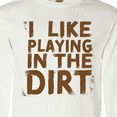 thumbnail image 4 of Inktastic I Like Playing in the Dirt Long Sleeve T-Shirt, 4 of 5