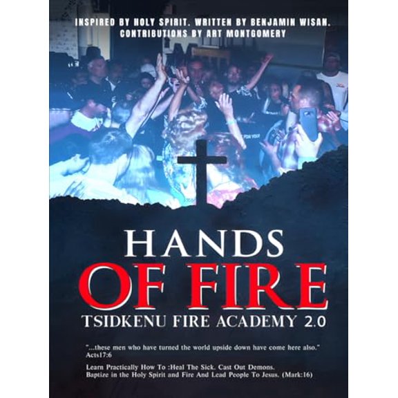 Pre-Owned Hands of Fire 2.0 - Fire Academy Textbook - In Person Class: Learn to practically how to: heal, deliver, raise the dead, baptize in Holy Spirit and Fire and Lead People to Jesus!, 979843098