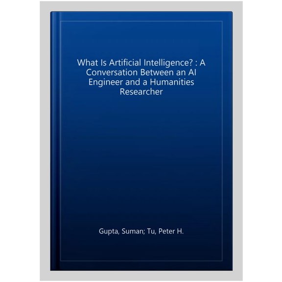 Pre-Owned What Is Artificial Intelligence?: A Conversation Between an AI Engineer and a Humanities Researcher (Hardcover)